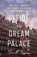 Inside the Dream Palace. The Life and Times of New York's Legendary Chelsea Hotel 0544334477 Book Cover