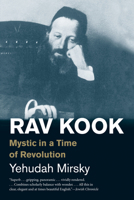 Rav Kook: Mystic in a Time of Revolution 0300248571 Book Cover