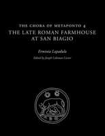 The Chora of Metaponto 4: The Late Roman Farmhouse at San Biagio 0292728778 Book Cover