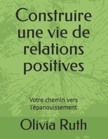 Construire une vie de relations positives: Votre chemin vers l'épanouissement (French Edition) B0CP4BP3DY Book Cover