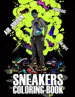 Sneakers Coloring Book: 40 beautiful sneakers illustrations for Adults and Kids - Air Jordan, Air Max, Converse 1673463606 Book Cover