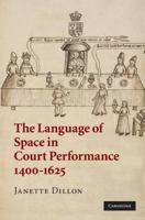 The Language of Space in Court Performance, 1400-1625 1316505324 Book Cover