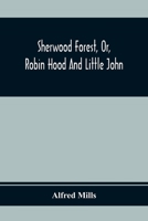 Sherwood Forest, Or, Robin Hood And Little John; With Coloured Engravings 9354369693 Book Cover