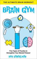 BRAIN GYM The Ultimate Brain Workout: Five Types of Puzzles to Strengthen Your Mental Fitness! B0FF2C52N7 Book Cover