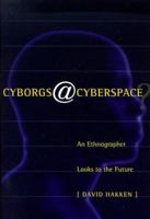 Cyborgs and Cyberspace?: An Ethnographer Looks to the Future 0415915589 Book Cover