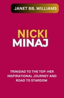 NICKI MINAJ: “TRINIDAD TO THE TOP: HER INSPIRATIONAL JOURNEY AND ROAD TO STARDOM” B0CW6JXQHJ Book Cover