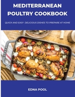 Mediterranean Poultry Cookbook: Quick And Easy Delicious Dishes To Prepare At Home null Book Cover