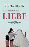 Mein größter Sieg: Liebe: Ein Roman über Sehnsucht, Freiheit und die Liebe, die bleibt 3695706880 Book Cover