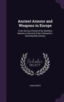 Ancient Armour And Weapons In Europe: From The Iron Period Of The Northern Nations To The End Of The Thirteenth Century 1340587262 Book Cover