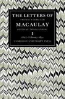 The Letters of Thomas Babington Macaulay: Volume 1, 1807-February 1831 0521088968 Book Cover