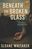 Beneath the Broken Glass: A Detective’s Final Case Leads Him to a Truth More Dangerous Than He Could Have Imagined (Crime Fiction / Mystery / Thriller) B0FB4562WZ Book Cover