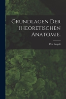 Grundlagen Der Theoretischen Anatomie. 1018757341 Book Cover