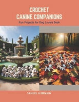 Crochet Canine Companions: Fun Projects for Dog Lovers Book B0CS6XN9WF Book Cover