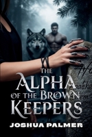 The Alpha of the Brown Keepers: A Wolf Shifter Rejected Mate Paranormal Romance B0GSR5J43H Book Cover