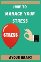 How to manage your stress: Standards and Strategies for Health and to abstain from stress,Managing Stress at Work,Practical Strategies to transform Pressure into Positive Energy B088LH286V Book Cover
