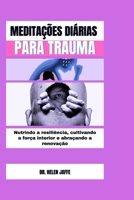 Meditações Diárias Para Trauma: Nutrindo a resiliência, cultivando a força interior e abraçando a renovação B0CQ8T751X Book Cover