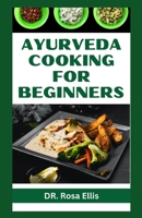 AYURVEDA COOKING FOR BEGINNERS: Healthy Recipes for Healthy Living B0CG8HBRFX Book Cover