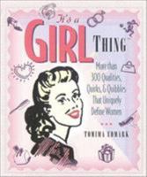 It's a Girl Thing: More Than 300 Qualities, Quirks, & Quibbles That Uniquely Define Women 0966877462 Book Cover