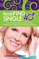 Redefind Single 40+: How to Springboard to a New Life by Redefining & Rediscovering Who You Really Are 1475997981 Book Cover