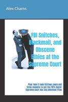 FBI Snitches, Blackmail, and Obscene Ethics at the Supreme Court: Plus: How it took thirteen years and three lawsuits to get the FBI's Secret Supreme Court Sex and Informant Files B0CTFDN16N Book Cover