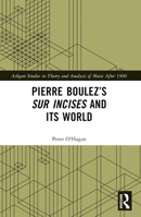Pierre Boulez: Sur Incises and Its World 1032565349 Book Cover