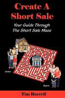 Create a Short Sale: Your Guide Through the Short Sale Maze 0980205778 Book Cover
