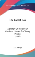 The Forest Boy: A Sketch of the Life of Abraham Lincoln for Young People 1014698057 Book Cover
