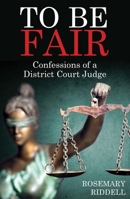 To Be Fair: Confessions of a District Court Judge 1990003168 Book Cover