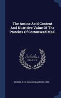 The Amino Acid Content And Nutritive Value Of The Proteins Of Cottonseed Meal 1340472295 Book Cover