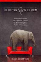 The Elephant in the Room: How the Return of Personal Ethics is Rewriting the Rules of Success 1606834274 Book Cover