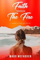 Faith Through the Fire: A Journey of Hope and Healing B0DRYK138T Book Cover