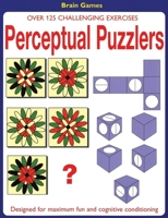 Perceptual Puzzlers: 100 Challenging Exercises Designed for Maximum Fun and Cognitive Conditioning 1592230199 Book Cover