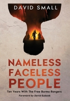 Nameless Faceless People: Ten Years With The Free Burma Rangers 0991772431 Book Cover