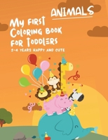 My First Coloring Book For Toddlers 2-4 Years Happy And Cute Animals B0CVHN15K5 Book Cover