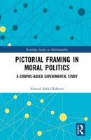 Pictorial Framing in Moral Politics: A Corpus-Based Experimental Study 1138351768 Book Cover