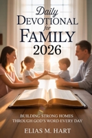 Daily Devotional For Family 2026: Building Strong Homes Through God's Word Every Day B0GBXCB4H8 Book Cover