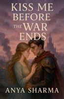 Kiss Me Before the War Ends B0F68W26QJ Book Cover