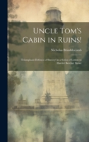 Uncle Tom's Cabin in Ruins!: Triumphant Defence of Slavery! in a Series of Letters to Harriet Beecher Stowe 1020665467 Book Cover