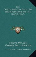 The Clergy And The Pulpit In Their Relations To The People. 9355397453 Book Cover