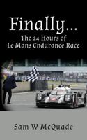 Finally...the 24 Hours of Le Mans Endurance Race 1537017748 Book Cover