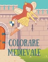 Colorare Medievale: Libro da colorare per la fantasia medievale per bambini | per ragazzi e ragazze tra i 2 e i 9 anni (Italian Edition) B084DGNN4H Book Cover