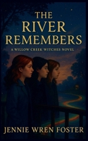 The River Remembers (The Witches of Willow Creek) B0G6SYY5NY Book Cover
