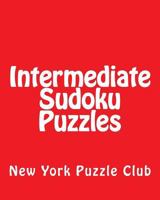 Intermediate Sudoku Puzzles: Sudoku Puzzles From The Archives of The New York Puzzle Club 1477506586 Book Cover