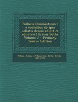 Pollucis Onomasticon: e codicibus ab ipso collatis denuo edidit et adnotavit Ericus Bethe Volume 2 1293726044 Book Cover