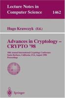 Advances in Cryptology - CRYPTO '98: 18th Annual International Cryptology Conference, Santa Barbara, California, USA, August 23-27, 1998, Proceedings (Lecture Notes in Computer Science) 3540648925 Book Cover