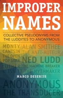 Improper Names: Collective Pseudonyms from the Luddites to Anonymous 0816694877 Book Cover