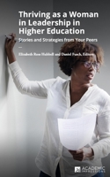 Thriving as a Woman in Leadership in Higher Education: Stories and Strategies from Your Peers 1948658208 Book Cover
