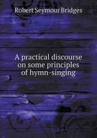 Practical Discourse on Some Principles of Hymn-singing 111057858X Book Cover