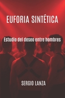 Euforia sintética: Estudio del deseo entre hombres (Spanish Edition) B0FRF67J35 Book Cover