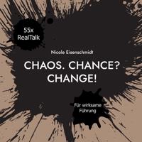 Chaos. Chance? Change!: Realtalk - Was ich als Führungskraft gern früher gewusst hätte (German Edition) 3695713941 Book Cover
